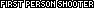 FIRST PERSON SHOOTER